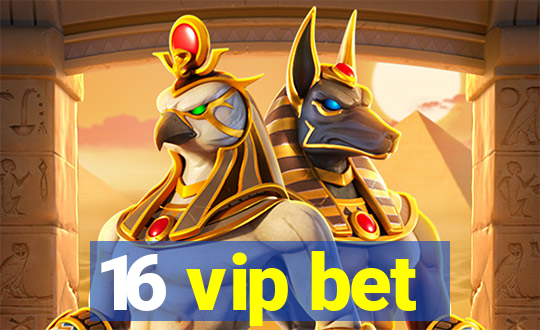 16 vip bet